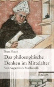 Das philosophische Denken im Mittelalter - Von Augustin zu Machiavelli.