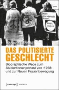 Das politisierte Geschlecht - Biographische Wege zum Studentinnenprotest von '1968' und zur Neuen Frauenbewegung.