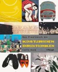 Das Praxisbuch der künstlerischen Drucktechniken.