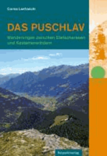 Das Puschlav - Wanderungen zwischen Gletscherseen und Kastanienwäldern.