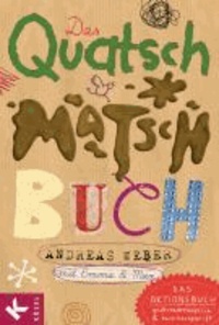 Das Quatsch-Matsch-Buch - Das Aktionsbuch: großstadttauglich und baumhausgeprüft.