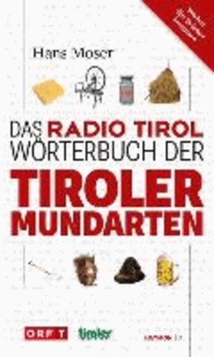 Das Radio Tirol-Wörterbuch der Tiroler Mundarten.