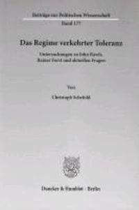 Das Regime verkehrter Toleranz - Untersuchungen zu John Rawls, Rainer Forst und aktuellen Fragen.