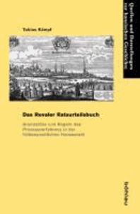 Das Revaler Ratsurteilsbuch - Grundsätze und Regeln des Prozessverfahrens in der frühneuzeitlichen Hansestadt.