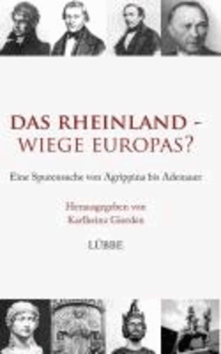 Das Rheinland - Wiege Europas? - Eine Spurensuche von Agrippina bis Adenauer.