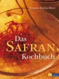 Das Safrankochbuch - Das Gold in der Küche.
