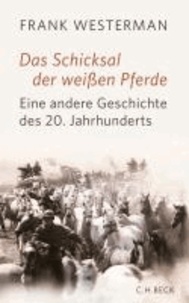 Das Schicksal der weißen Pferde - Eine Geschichte des 20. Jahrhunderts.