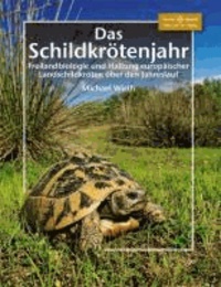 Das Schildkrötenjahr - Freilandbiologie und Haltung europäischer Landschildkröten über den Jahresverlauf.