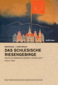 Das schlesische Riesengebirge - Die Polonisierung einer Landschaft nach 1945.