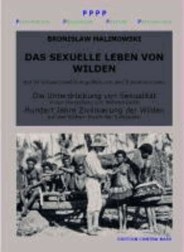 Das sexuelle Leben von Wilden. Die Unterdrückung von Sexualität. Hundert Jahre Zivilisierung der Wilden - Sachbuch.
