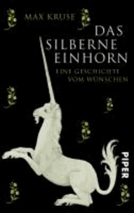 Das silberne Einhorn - Eine Geschichte vom Wünschen.