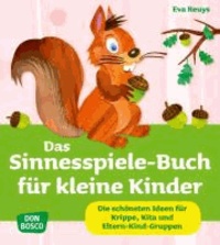 Das Sinnesspiele-Buch für kleine Kinder - Die schönsten Ideen für Krippe, Kita und Eltern-Kind-Gruppen.