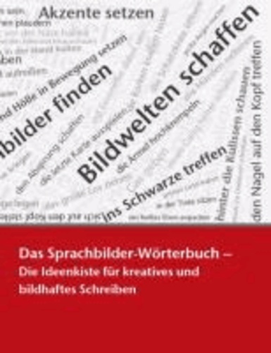 Das Sprachbilder-Wörterbuch - Die Ideenkiste für kreatives und bildhaftes Schreiben.