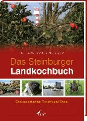 Das Steinburger Landkochbuch - Genuss zwischen Marsch und Geest.