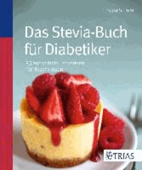 Das Stevia-Buch für Diabetiker - 85 zuckerfreie Leckereien für Naschkatzen.