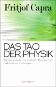 Das Tao der Physik - Die Konvergenz von westlicher Wissenschaft und östlicher Philosophie.