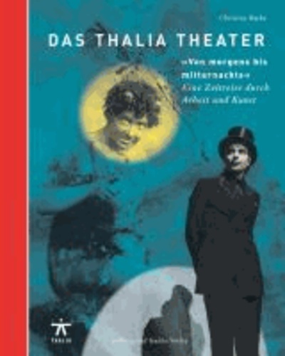 Das Thalia Theater "Von morgens bis mitternachts" - Eine Zeitreise durch Arbeit und Kunst.