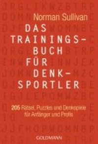 Das Trainingsbuch für Denksportler - 205 Rätsel, Puzzles und Denkspiele - für Anfänger und Profis.