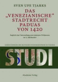 Das "Venezianische" Stadtrecht Paduas von 1420 - Zugleich eine Untersuchung zum statutaren Zivilprozess im 15. Jahrhundert.