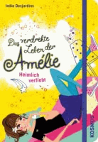 Das verdrehte Leben der Amélie 02. Heimlich verliebt.
