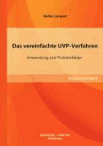 Das vereinfachte UVP-Verfahren: Anwendung und Problemfelder.