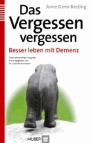 Das Vergessen vergessen - Besser leben mit Demenz.