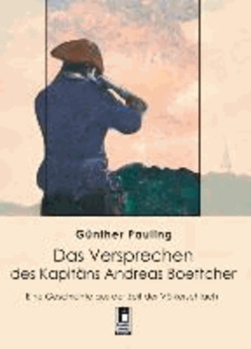 Das Versprechen des Kapitäns Andreas Boettcher - Eine Geschichte aus der Zeit der Völkerschlacht.