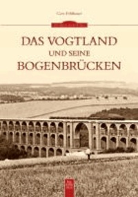 Das Vogtland und seine Bogenbrücken.