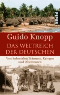 Das Weltreich der Deutschen - Von kolonialen Träumen, Kriegen und Abenteuern.