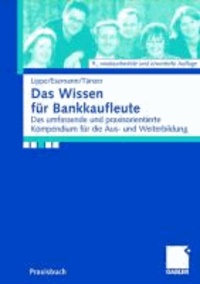Das Wissen für Bankkaufleute - Das umfassende und praxisorientierte Kompendium für die Aus- und Weiterbildung.