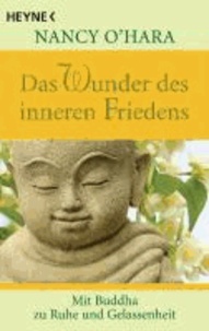 Das Wunder des inneren Friedens - Mit Buddha zu Ruhe und Gelassenheit.