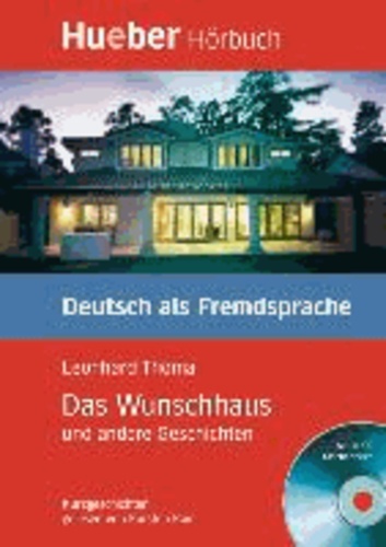 Das Wunschhaus und andere Geschichten. Lektüre und CD - Kurzgeschichten. Deutsch als Fremdsprache. Ab Niveaustufe B1.