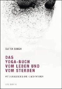 Das Yoga-Buch vom Leben und vom Sterben - Mit 8 Übungsreihen und 18 Meditationen.