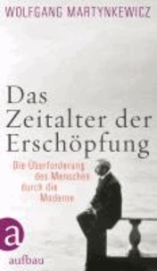 Das Zeitalter der Erschöpfung - Die Überforderung des Menschen durch die Moderne.