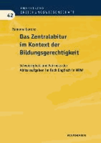 Das Zentralabitur im Kontext der Bildungsgerechtigkeit - Schwierigkeit und Fairness der Abituraufgaben im Fach Englisch in NRW.