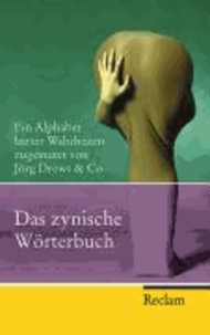 Das zynische Wörterbuch - Ein Alphabet harter Wahrheiten zugemutet von Jörg Drews & Co.