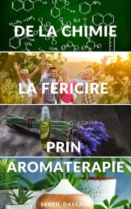  Dascalu SEXTIL - De la chimie la fericire prin aromaterapie.