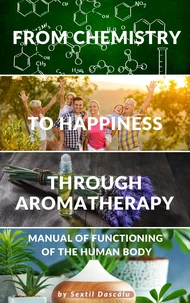 From Chemistry to Happiness through Aromatherapy - Manual of Functioning of the  Human  Body