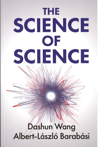 Dashun Wang et Albert-Laszló Barabasi - The Science of Science.