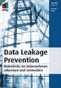 Data Leakage Prevention - Datenlecks im Unternehmen erkennen und vermeiden.