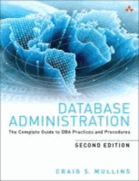 Database Administration - The Complete Guide to Practices and Procedures.
