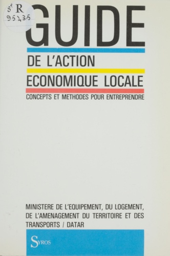 Guide de l'action économique locale. Concepts et méthodes pour entreprendre