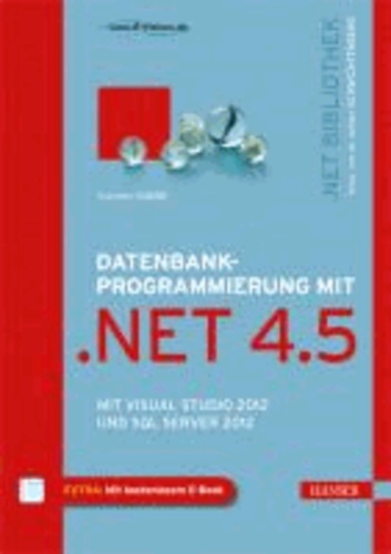 Datenbankprogrammierung mit .NET 4.5 - Mit Visual Studio 2012 und SQL Server 2012.