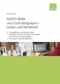 DATEV BWA und Controllingreport - Lesen und Verstehen - - Aussagefähige unterjährige Zahlen - Vorteile der Zusammenarbeit Steuerberater, Unternehmen und Kapitalgeber - Grundlage für das Bankgespräch.