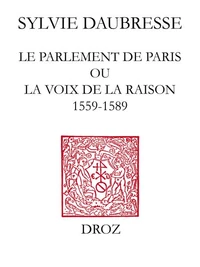 Le parlement de Paris ou la voix de la raison (1559-1589)