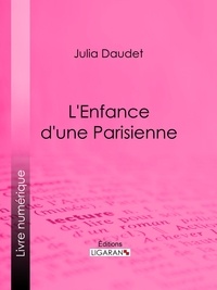  Daudet Julia et  Ligaran - L'enfance d'une Parisienne.