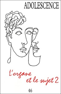 Marie-Christine Aubray et Odile Falque - Adolescence N° 46, Automne 2003 : L'organe et le sujet - Volume 2.