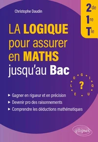 La logique pour assurer en Maths jusqu’au Bac 2de, 1re, Tle