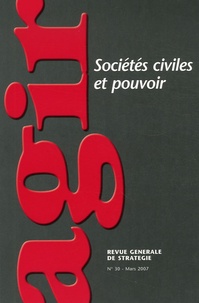 Camille Servan-Schreiber et Jacques Dermagne - Agir N° 30, Mars 2007 : Sociétés civiles et pouvoir.