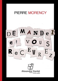 Pierre Morency - Demandez et vous recevrez.